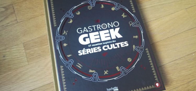 [DÉCOUVERTE] Gastronogeek : Le livre de recettes séries cultes