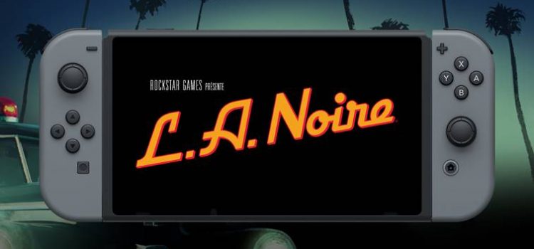 [VIDEO] L.A. Noire arrive très bientôt sur Switch